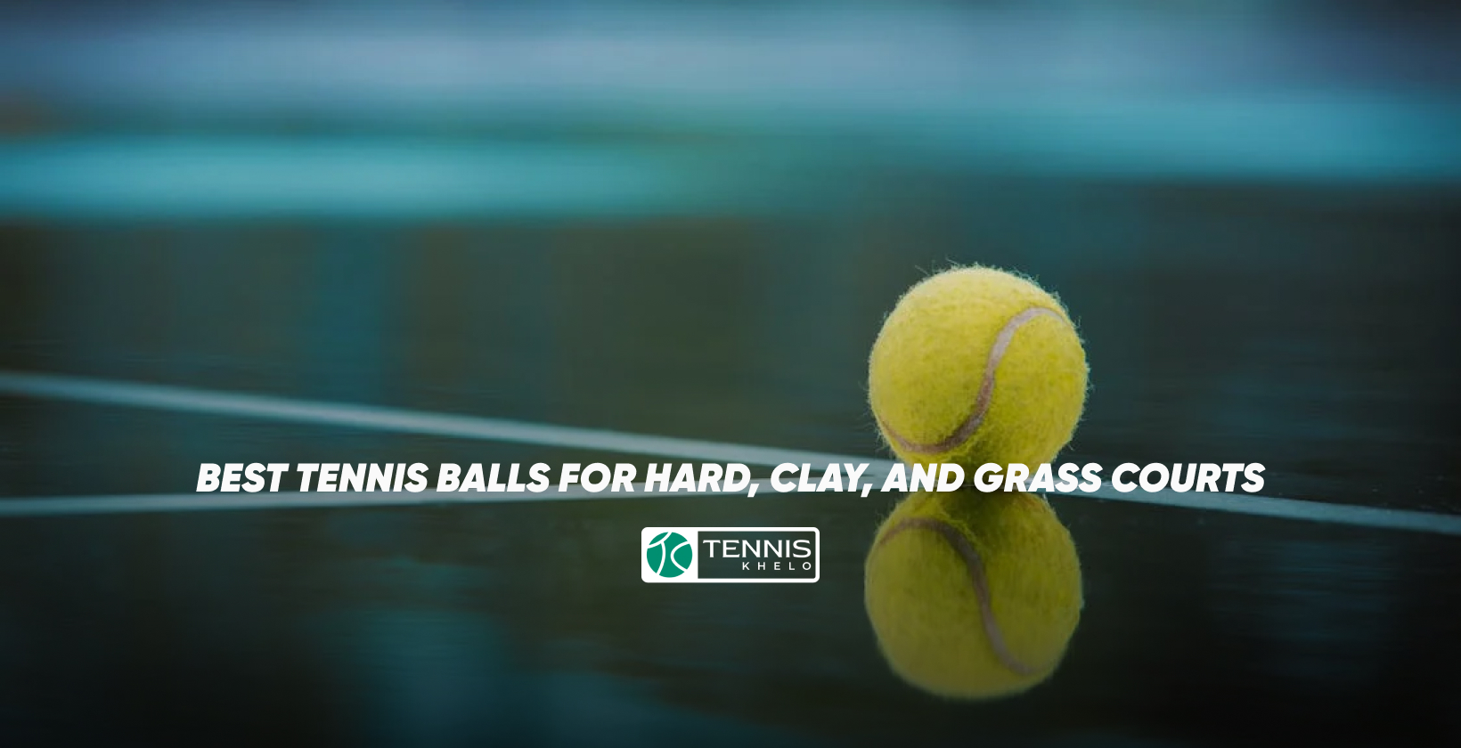 Best Tennis Balls for Hard, Clay and Grass Courts