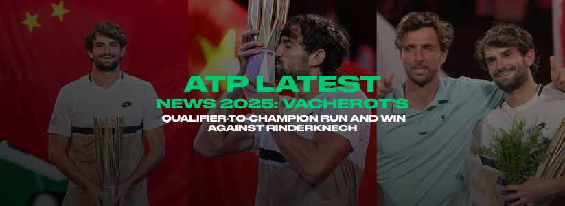 ATP Latest News 2025: Vacherot Win Against Rinderknech