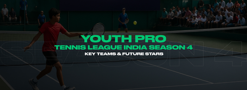 Youth Pro Tennis League India Season 4: Key Teams & Future Stars