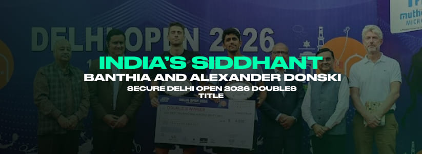 India’s Siddhant Banthia and Alexander Donski Secure Delhi Open 2026 Doubles Title